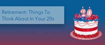 Retirement: Things To Think About In Your 20s
