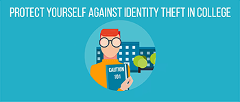 Learn How To Protect Yourself Against Identity Theft In College