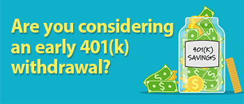 Are You Considering an Early 401(k) Withdrawal?