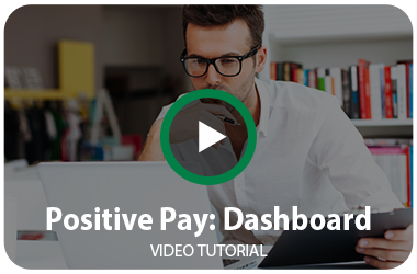 Positive Pay: Dashboard Video