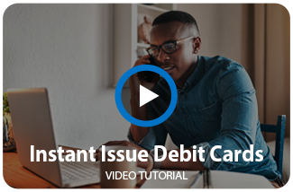 Watch our Instant Issue Debit Cards Video