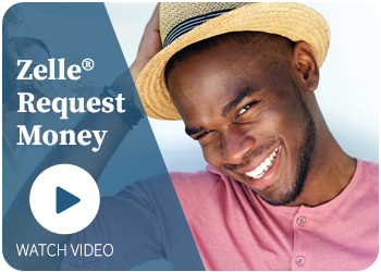 Watch Our Zelle® - Request Money Video