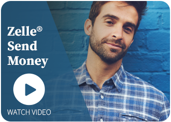 Watch Our Zelle® - Send Money Video