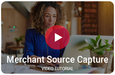 Merchant Source Capture Video