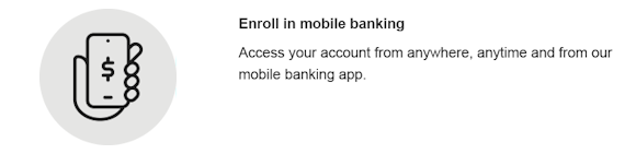 Enroll in mobile banking. Access your account from anywhere, anytime and from our mobile banking app.