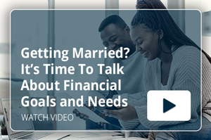Getting Married? It’s Time To Talk About Financial Goals and Needs Video