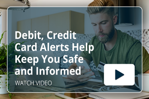 Debit, Credit Card Alerts Help Keep You Safe and Informed Video