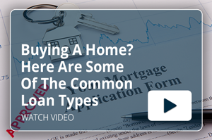 Buying A Home? Here Are Some Of The Common Loan Types You’ll Have To Choose From.