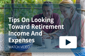 Tips On Looking Toward Retirement Income And Expenses Video