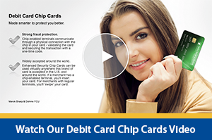 Watch our Debit Card Chip Cards Video