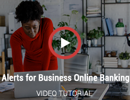 Watch Our Alerts for Business Online Banking Video