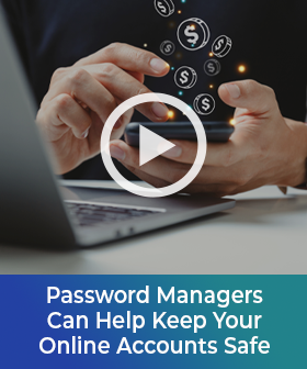 Password Managers Can Help Keep Your Online Accounts Safe