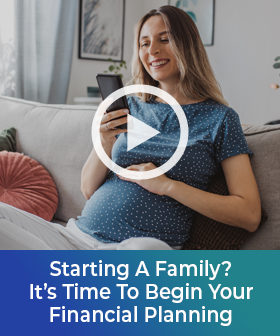 Starting A Family? It’s Time To Begin Your Financial Planning