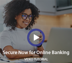 Secure Now for Online Banking Video