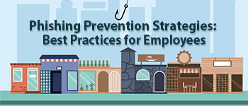 Phishing Prevention Strategies: Best Practices for Employees