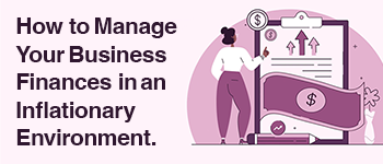How to Manage your Business Finances in an Inflationary Environment
