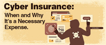 Cyber Insurance: When and Why It’s a Necessary Expense