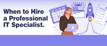 When to Hire a Professional IT Specialist