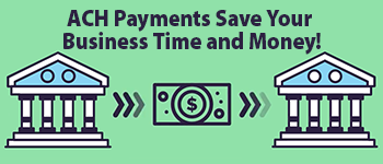 ACH Payments Save Your Business Time and Money