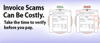 Invoice Scams Can Be Costly. Take The Time To Verify Before You Pay
