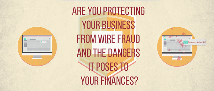 Tips To Protect Your Business From Wire Fraud