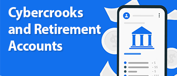 Cybercrooks and Retirement Accounts
