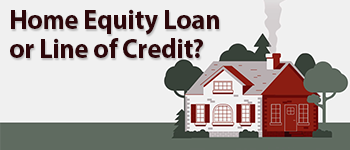 Home Equity Loan or Line of Credit?