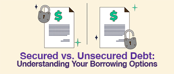 Secured vs. Unsecured Debt: Understanding Your Borrowing Options
