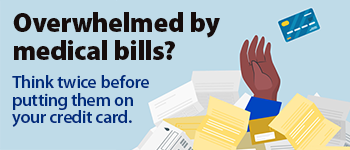 Overwhelmed by medical bills? Think twice before you put them on your credit card