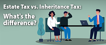 Estate Tax vs. Inheritance Tax: What's the Difference?