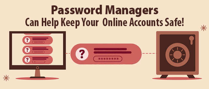 Password Managers Can Help Keep Your Online Accounts Safe 